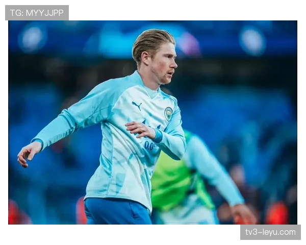 德布劳内彰显领袖气质，引领曼城团结奋进表现抢眼